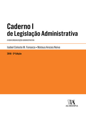 cover image of Caderno I de Legislação Administrativa--A Nova Organização Administrativa--3ª Edição